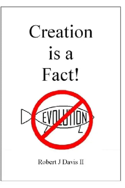 Creation is a Fact!: Scientific and Historical Evidence for Creation by Robert J., II Davis