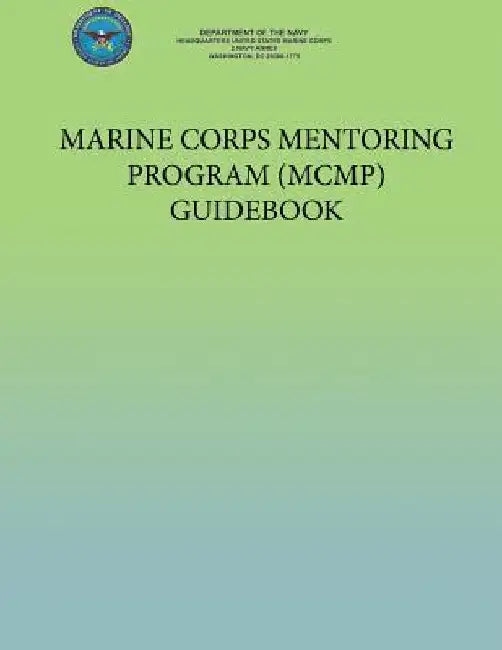 Marine Corps Mentoring Program (MCMP) Guidebook by U. S. Marine Cor Department of the Navy