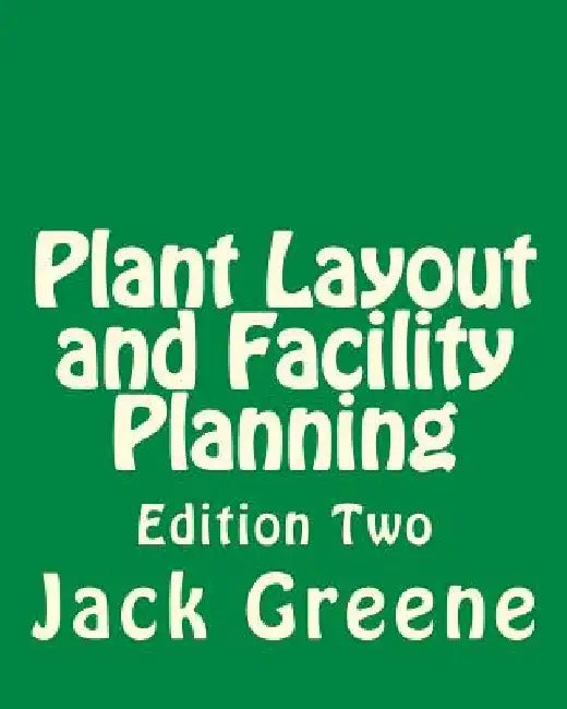 Plant Layout and Facility Planning: Edition Two by Jack Greene