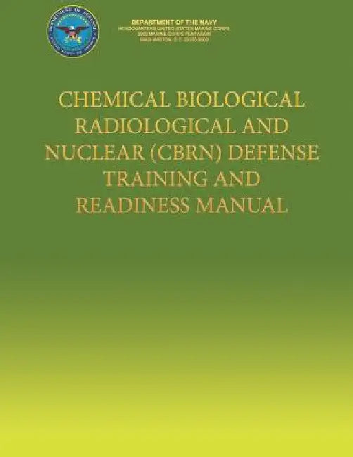 Chemical Biological Radiological and Nuclear (CBRN) Defense Training and Readiness Manual by U S Marine Corps