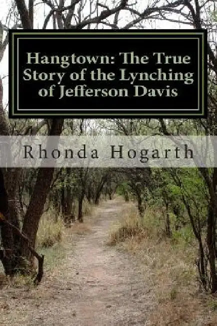 Hangtown: The True Story of the Lynching of Jefferson Davis by Rhonda Hogarth
