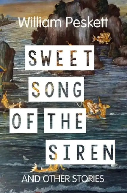 Sweet Song of the Siren: And Other Short Stories by William Peskett