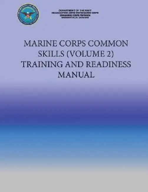 Marine Corps Common Skills (VOLUME 2) Training and Readiness Manual by U S Marine Corps