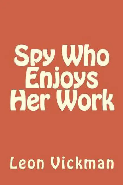 Spy Who Enjoys Her Work by Leon Vickman Esq