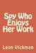Spy Who Enjoys Her Work by Leon Vickman Esq