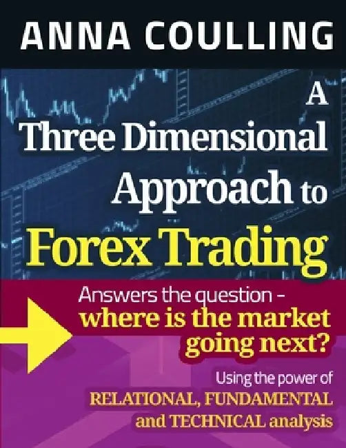 A Three Dimensional Approach To Forex Trading by Anna Coulling