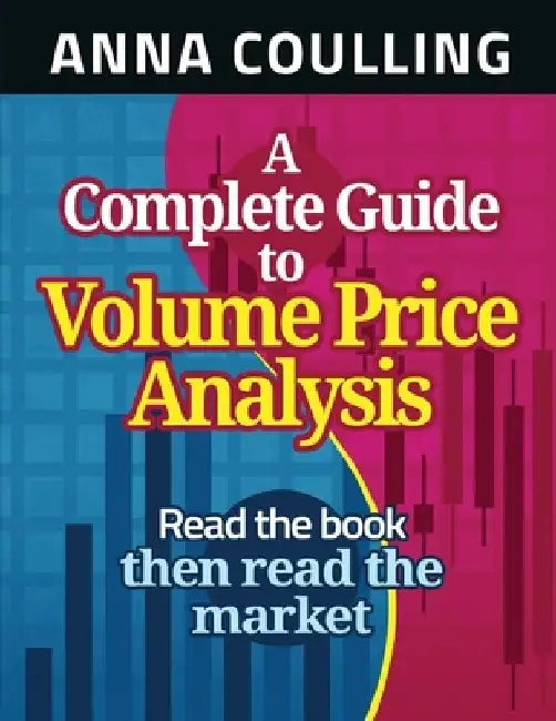 A Complete Guide To Volume Price Analysis by Anna Coulling