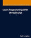 Learn Programming With Unreal Script by Kyle Langley