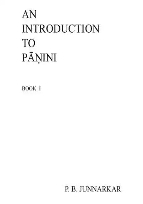 Introduction to Panini: Sanskrit Grammar by Prof P. B. Junnarkar