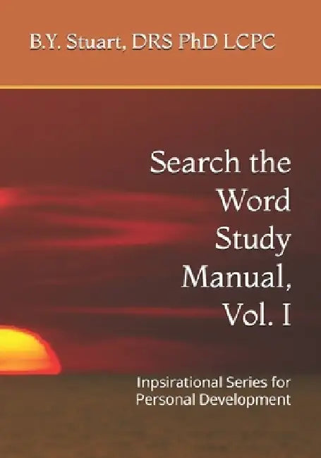 Search the Word Study Manual, Vol. I: Inpsirational Series for Personal Development by Med B. Y. Stuart