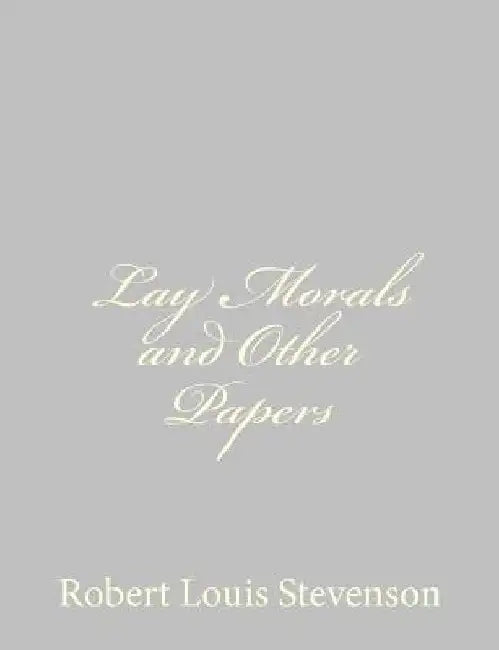 Lay Morals and Other Papers by Robert Louis Stevenson