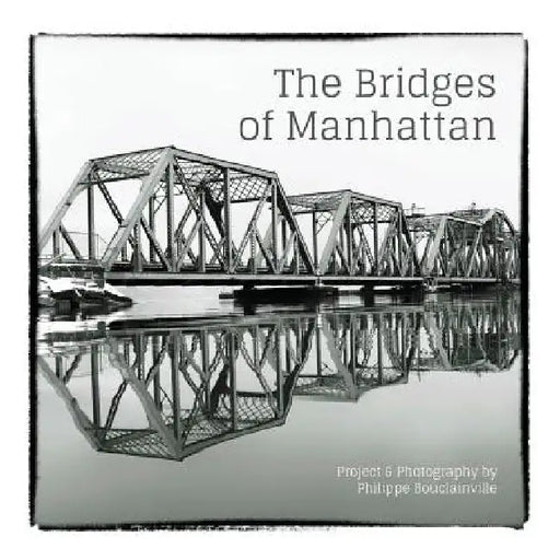 The Bridges of Manhattan: Project & Photography by Philippe Bouclainville by Philippe Bouclainville