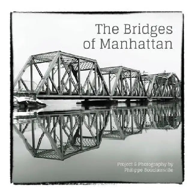 The Bridges of Manhattan: Project & Photography by Philippe Bouclainville by Philippe Bouclainville