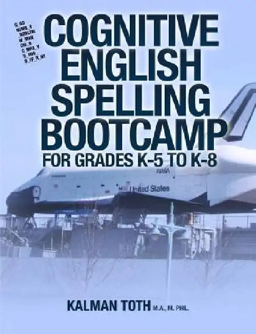 Cognitive English Spelling Bootcamp For Grades K-5 To K-8 by Kalman Toth M. a. M. Phil
