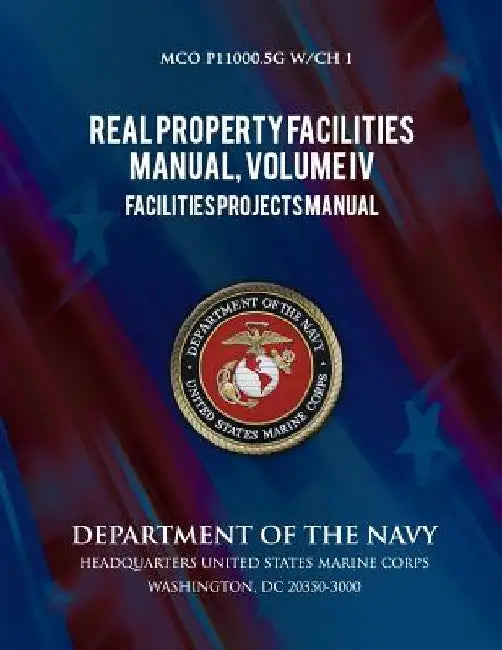 Real Properties Facilities Manual, Volume IV, Facilities Projects Manual by Department of the Navy