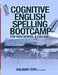 Cognitive English Spelling Bootcamp For High School & College by Kalman Toth M. a. M. Phil
