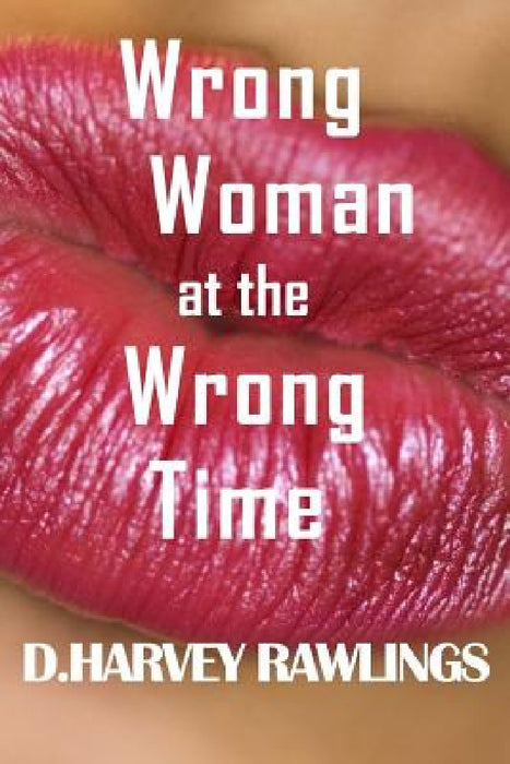 Wrong Woman at the Wrong Time by D. Harvey Rawlings