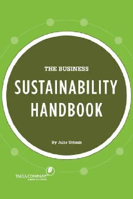 The Business Sustainability Handbook: Growth Strategies for a Dying Planet by Julie Urlaub