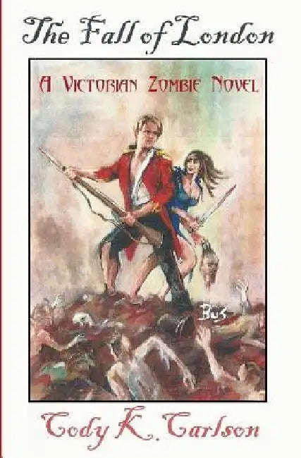 The Fall of London: A Victorian Zombie Novel by Cody K. Carlson