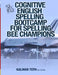 Cognitive English Spelling Bootcamp For Spelling Bee Champions by Kalman Toth M. a. M. Phil