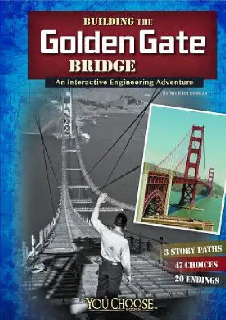 Building the Golden Gate Bridge: An Interactive Engineering Adventure by Blake Hoena