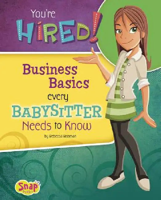 You're Hired!: Business Basics Every Babysitter Needs to Know by Rebecca Rissman