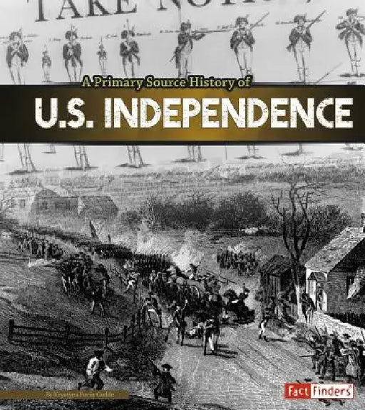 A Primary Source History of U.S. Independence by Krystyna Poray Goddu