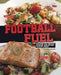 Football Fuel: Recipes for Before, During, and After the Big Game by Katrina Jorgensen