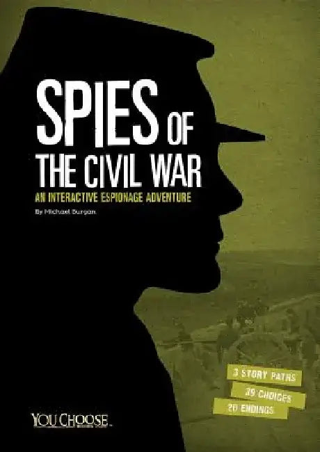 Spies of the Civil War: An Interactive Espionage Adventure by Michael Burgan