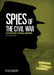 Spies of the Civil War: An Interactive Espionage Adventure by Michael Burgan