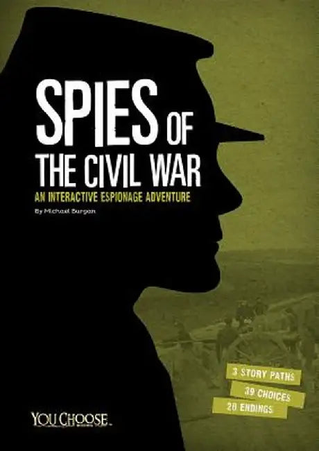 Spies of the Civil War: An Interactive Espionage Adventure by Michael Burgan