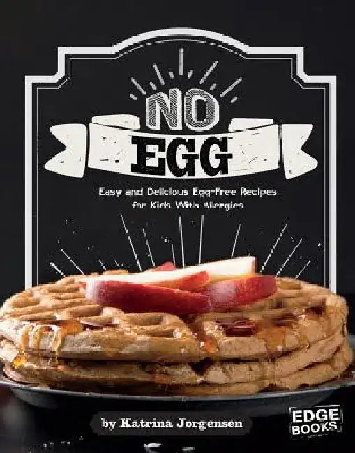 No Egg on Your Face!: Easy and Delicious Egg-Free Recipes for Kids with Allergies by Katrina Jorgensen