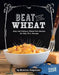 Beat the Wheat!: Easy and Delicious Wheat-Free Recipes for Kids with Allergies by Jorgensen, Katrina