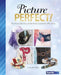 Picture Perfect!: Glam Scarves, Belts, Hats, and Other Fashion Accessories for All Occasions by Jennifer Phillips