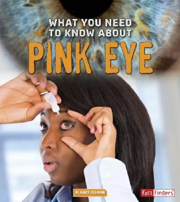 What You Need to Know about Pink Eye by Nancy Dickmann