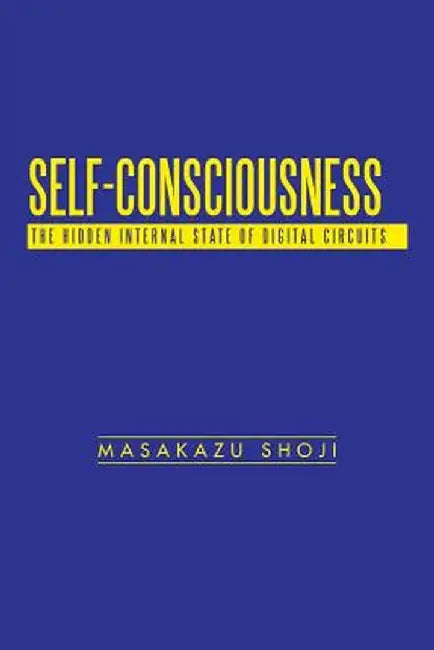 Self-Consciousness: The Hidden Internal State of Digital Circuits by Masakazu Shoji