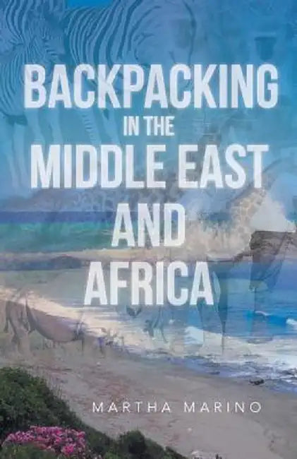Backpacking in the Middle East and Africa by Martha Marino