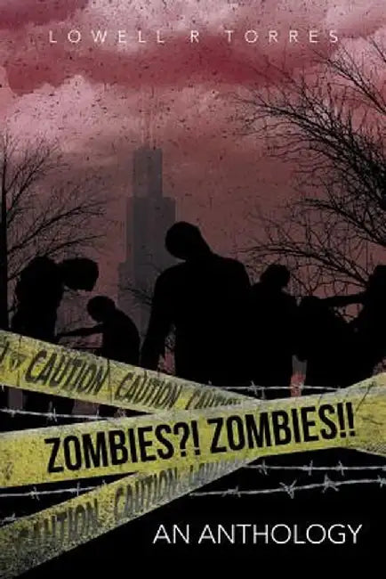 Zombies?! Zombies!!: An Anthology by Lowell R. Torres