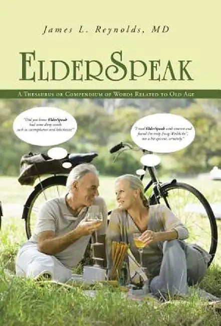 Elderspeak: A Thesaurus or Compendium of Words Related to Old Age by James L. Reynolds MD