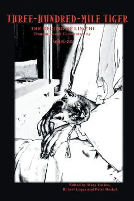 Three-Hundred-Mile Tiger: The Record of Lin-Chi Translation and Commentary by Sokei-An by Sokei-An Sasaki
