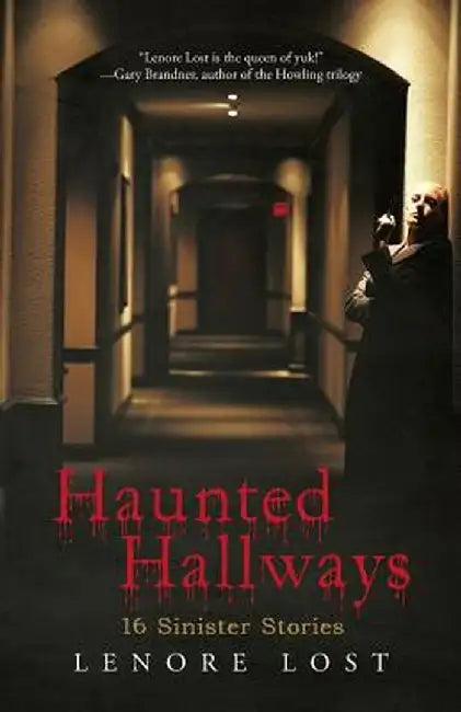 Haunted Hallways: 16 Sinister Stories by Lenore Lost