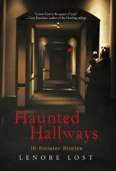 Haunted Hallways: 16 Sinister Stories by Lenore Lost