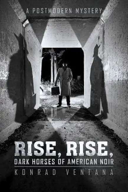 Rise, Rise, Dark Horses of American Noir: A Postmodern Mystery by Ventana