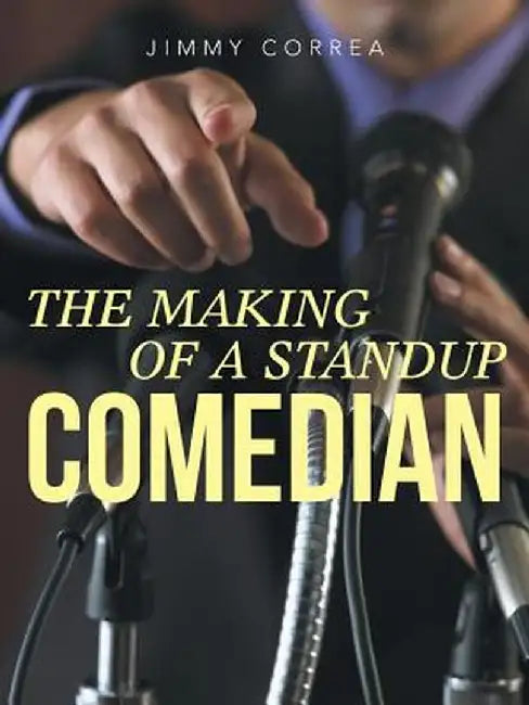 The Making of a Standup Comedian by Jimmy Correa
