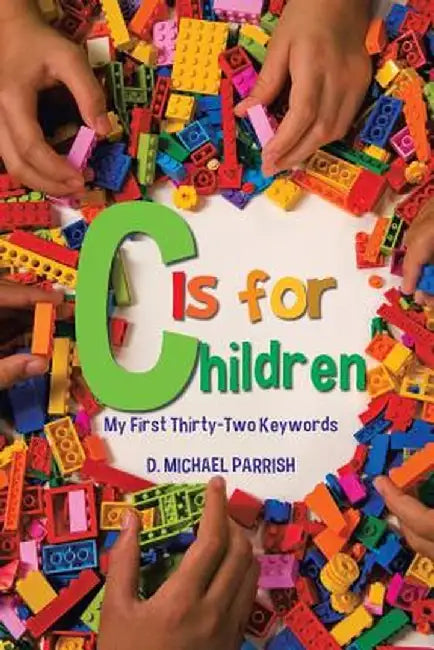 C Is for Children: My First Thirty-Two Keywords by D. Michael Parrish