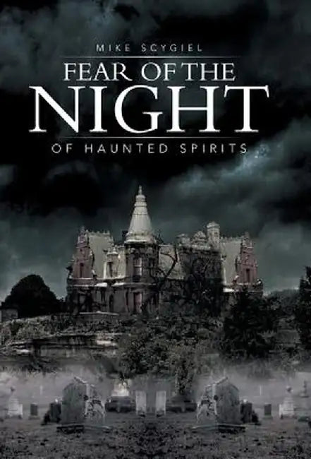 Fear of the Night: Of Haunted Spirits by Mike Scygiel