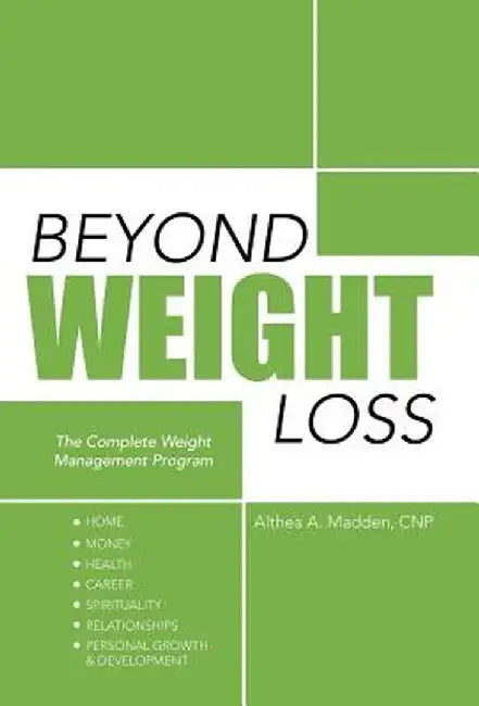 Beyond Weight Loss: The Complete Weight Management Program by Althea A. Madden Cnp