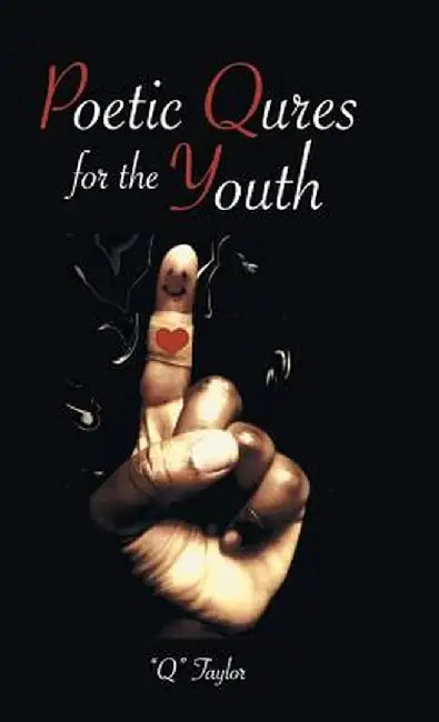 Poetic Qures for the Youth by Q. Taylor