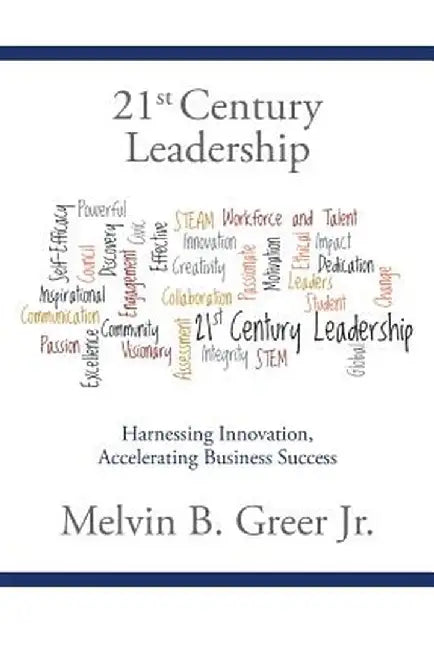 21st Century Leadership: Harnessing Innovation, Accelerating Business Success by Melvin B., Jr. Greer