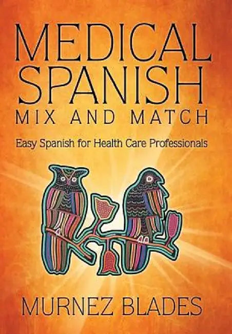 Medical Spanish Mix and Match: Easy Spanish for Health Care Professionals by Murnez Blades